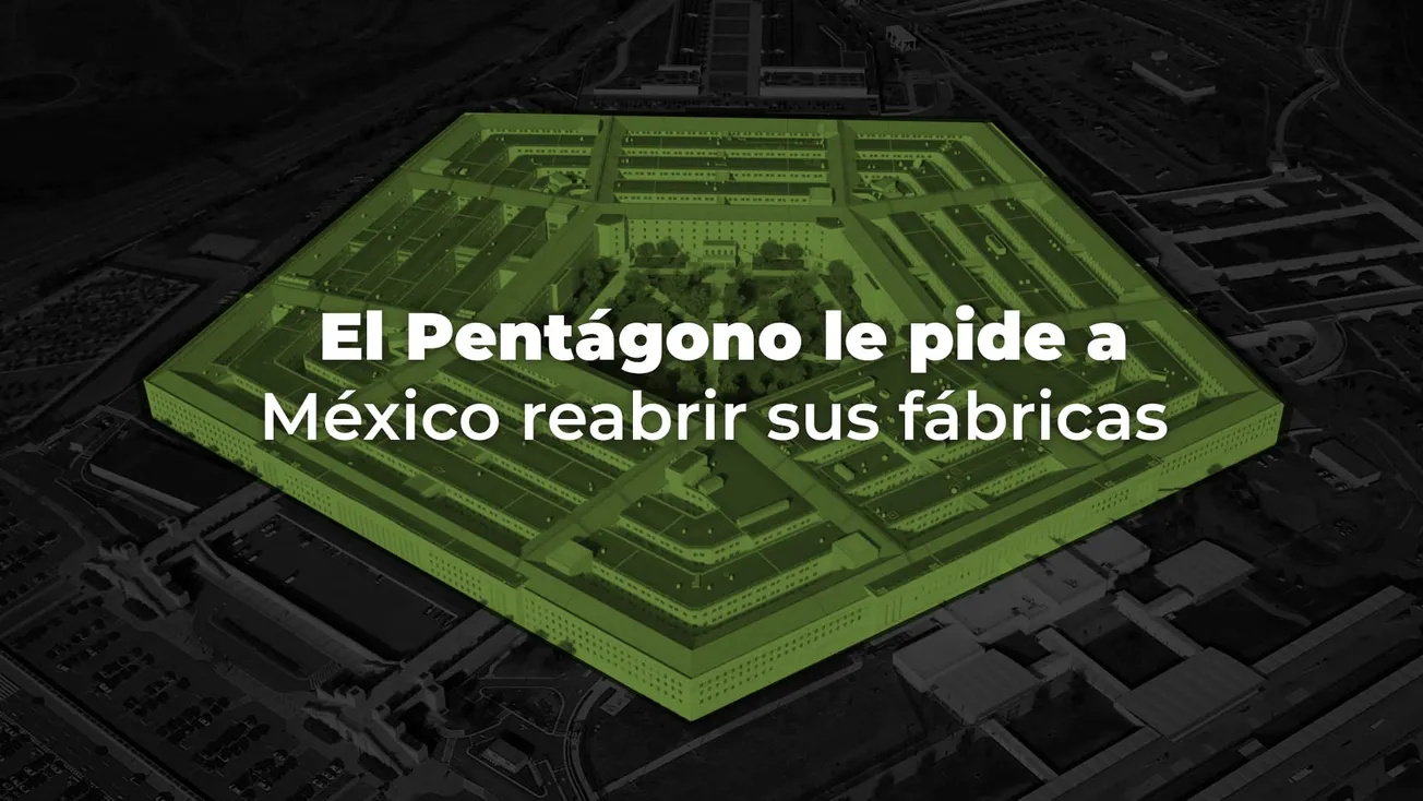 El Pentágono le pide a México reabrir sus fábricas