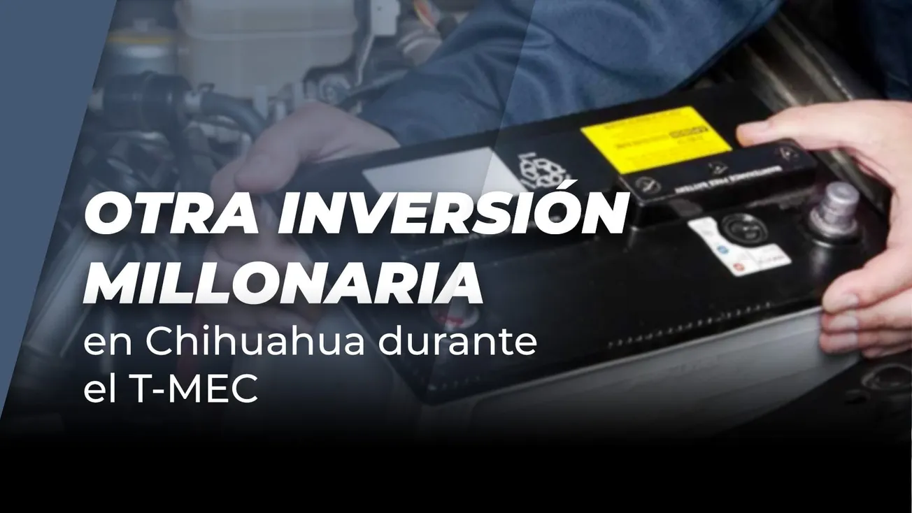 Otra inversión millonaria en Chihuahua durante el T-MEC