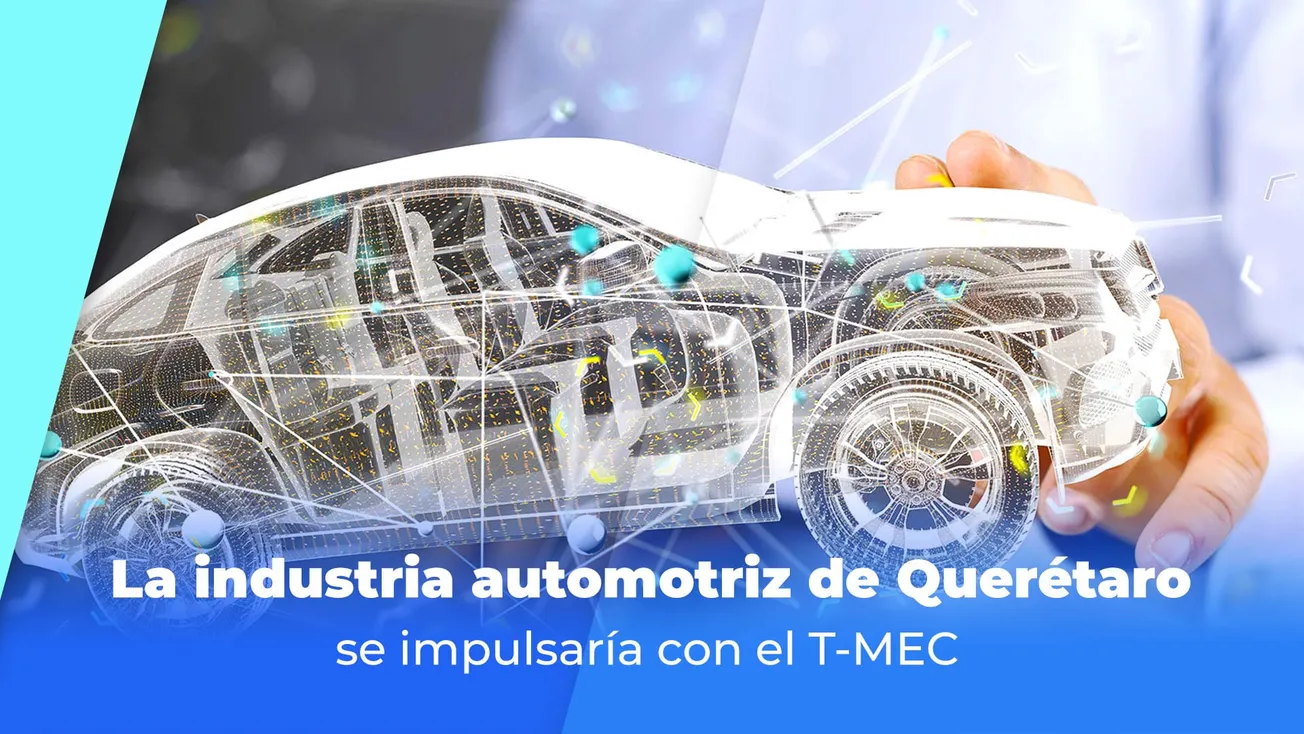 La industria automotriz de Querétaro se impulsaría con el T-MEC