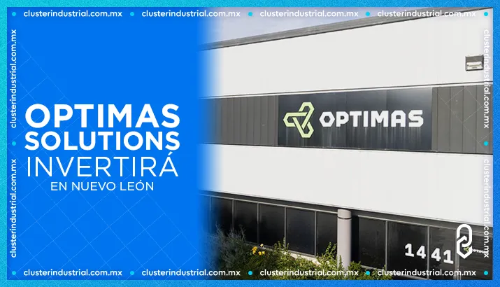Optimas Solutions invertirá en Nuevo León para fortalecer su presencia en Norteamérica