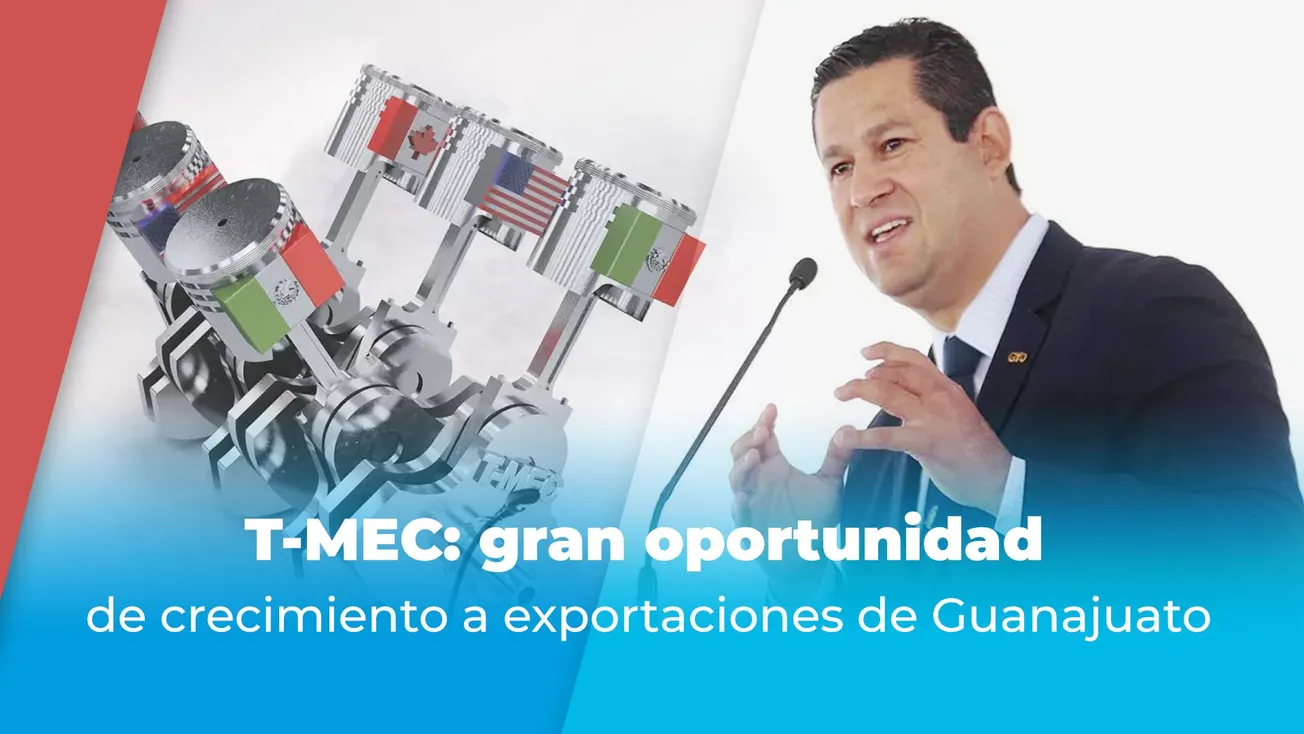 T-MEC: gran oportunidad de crecimiento a exportaciones de Guanajuato
