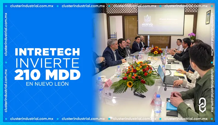 Intretech invierte 210 millones de dólares en Nuevo León