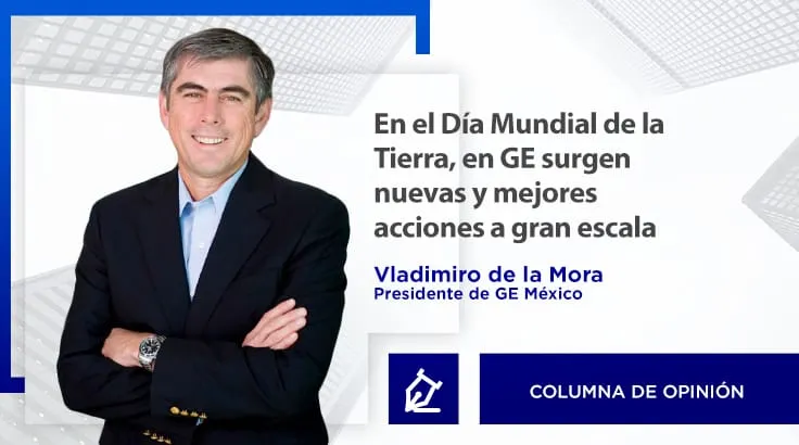 En el Día Mundial de la Tierra, en GE surgen nuevas y mejores acciones a gran escala