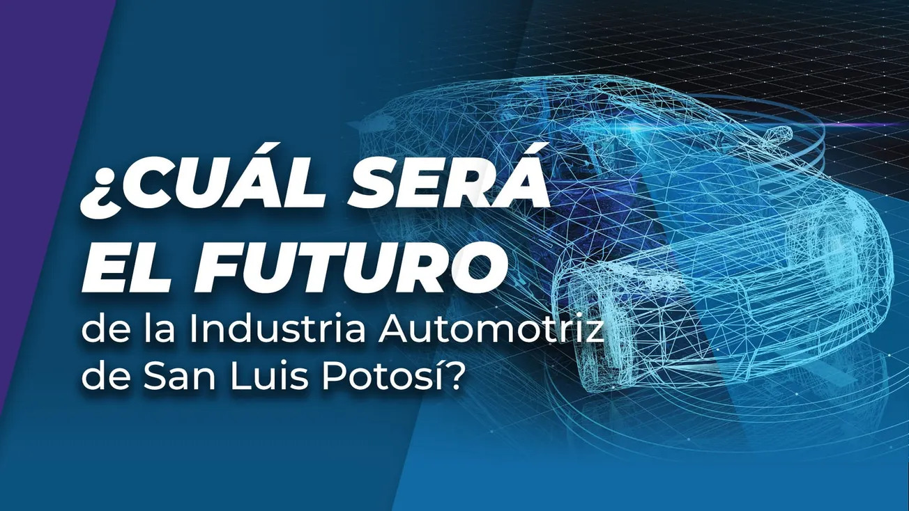 ¿Cuál será el futuro de la Industria Automotriz de San Luis Potosí?