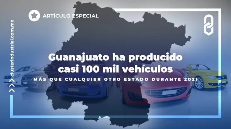 Guanajuato ha producido casi 100 mil vehículos más que cualquier otro estado durante 2021