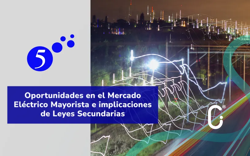 Energyby5: Nuevas reglas del Mercado Eléctrico Mayorista y oportunidades para la industria en México