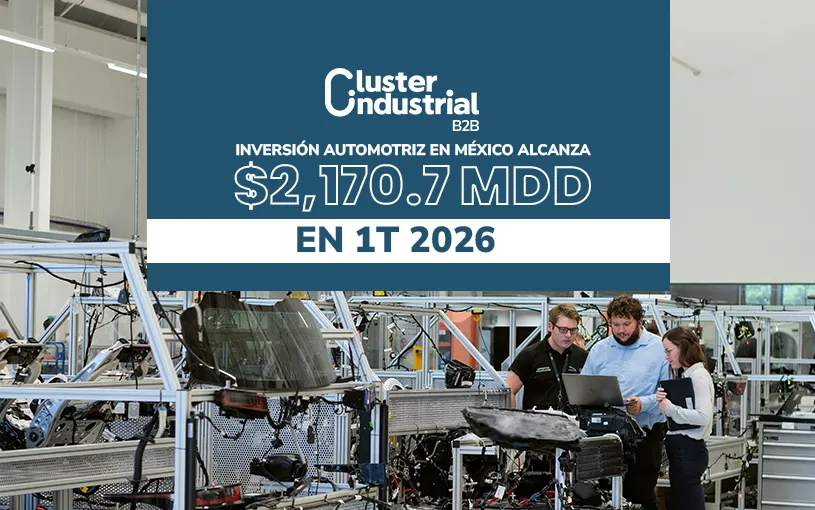 Inversión automotriz en México alcanza $2,170.7 MDD en 1T 2026, con caída moderada de -15.6%