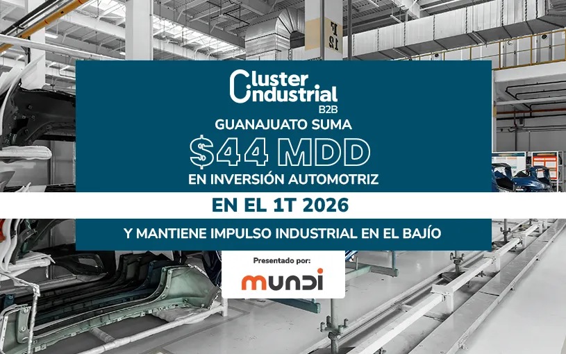 Guanajuato suma importante monto en inversión automotriz durante 1T 2026 y mantiene impulso industrial en el Bajío