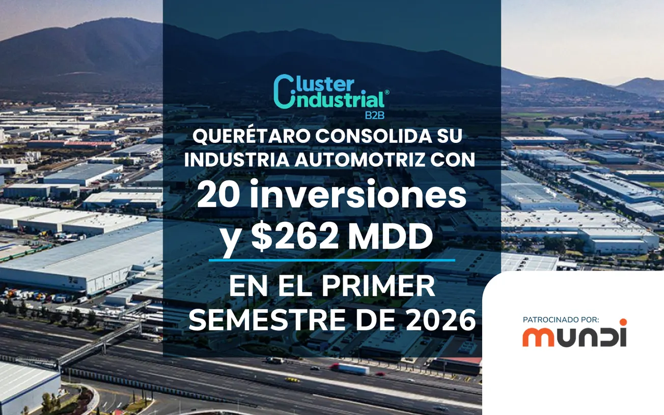 Querétaro consolida su industria automotriz con 20 inversiones y $262 MDD en el primer semestre de 2026