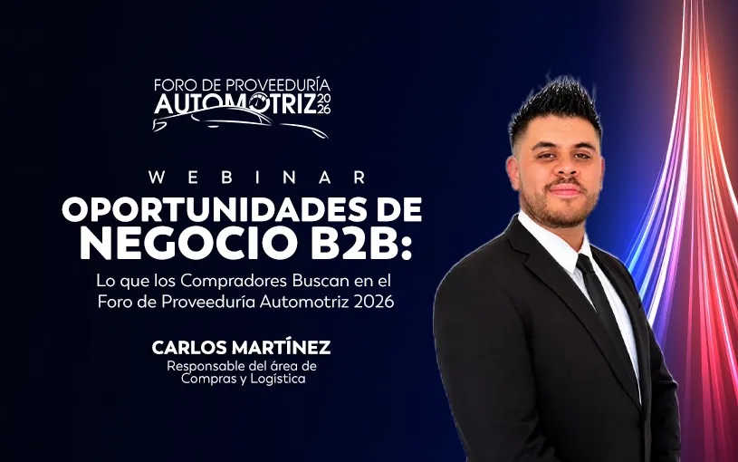 Compradores comparten claves para aprovechar citas B2B rumbo al Foro de Proveeduría Automotriz 2026