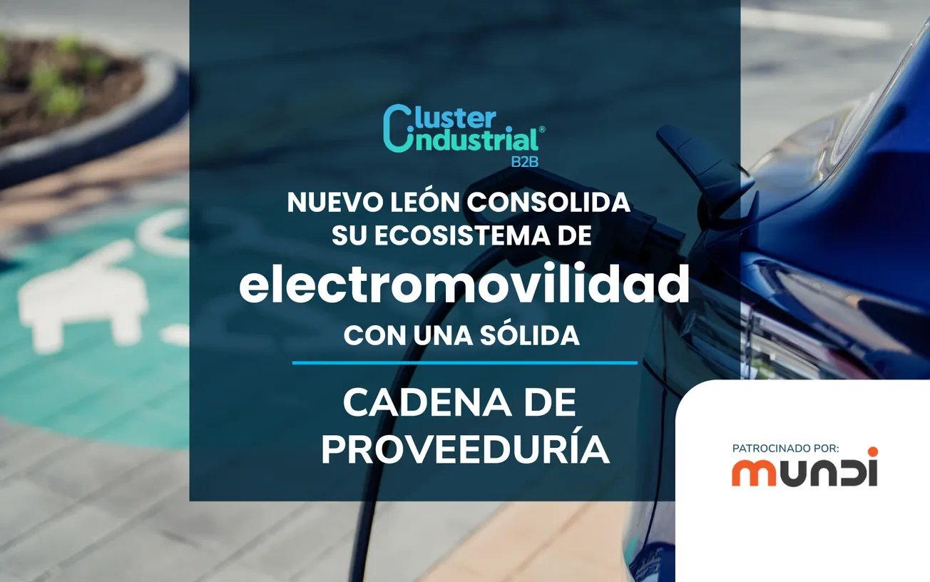 Nuevo León consolida su ecosistema de electromovilidad con una sólida cadena de proveeduría