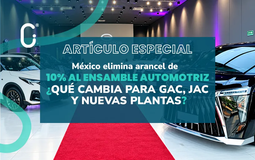 México elimina arancel de 10% al ensamble automotriz: ¿qué cambia para GAC, JAC y nuevas plantas?