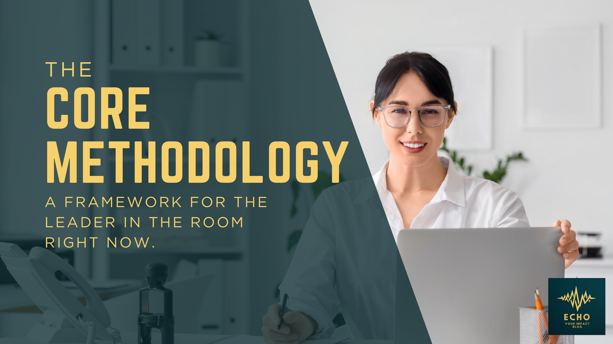 The CORE Methodology: A Framework for Leaders Who Are Carrying a Lot and Still Showing Up Anyway