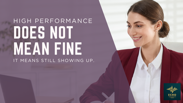High Performance Does Not Mean Someone Is Fine. It Means They Are Still Performing.