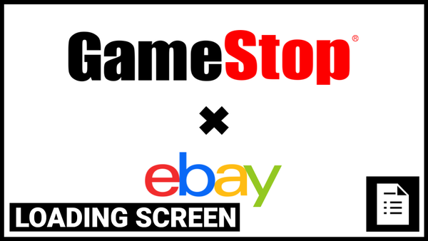 Loading Screen: GameStop Wants To Buy eBay For $55.5 Billion