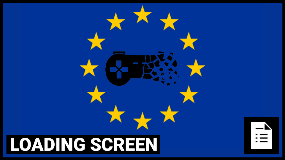 Loading Screen: Europe Won't Stop Killing Games