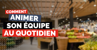 Comment animer son équipe au quotidien ?