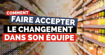 Comment faire accepter le changement dans son équipe
