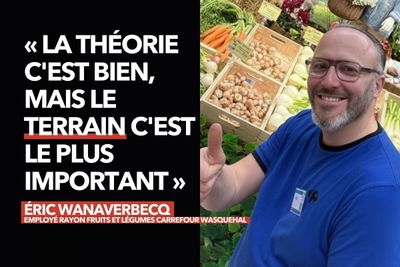 Éric Wanaverbecq, employé de rayon Fruits & Légumes : « La théorie c'est bien, mais le terrain c'est le plus important »