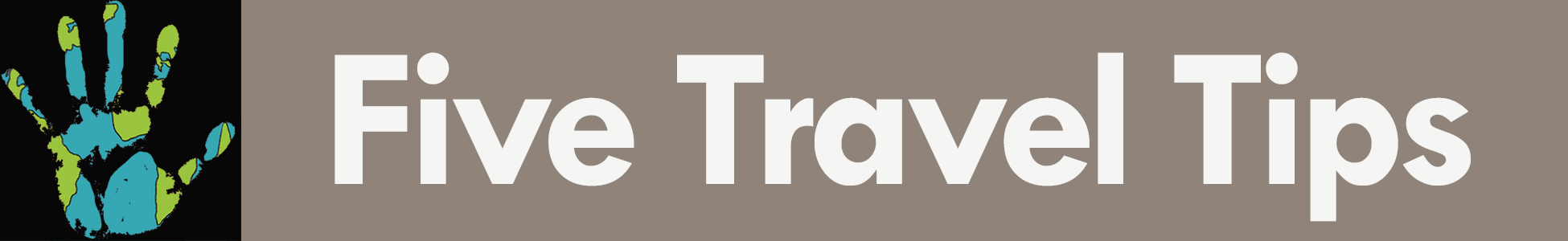 Five Travel Tips - Five things to know before you go.