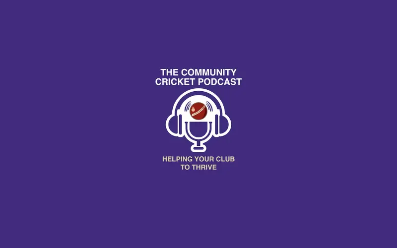 Community Cricket Podcast: Maximising digital platforms for clubs