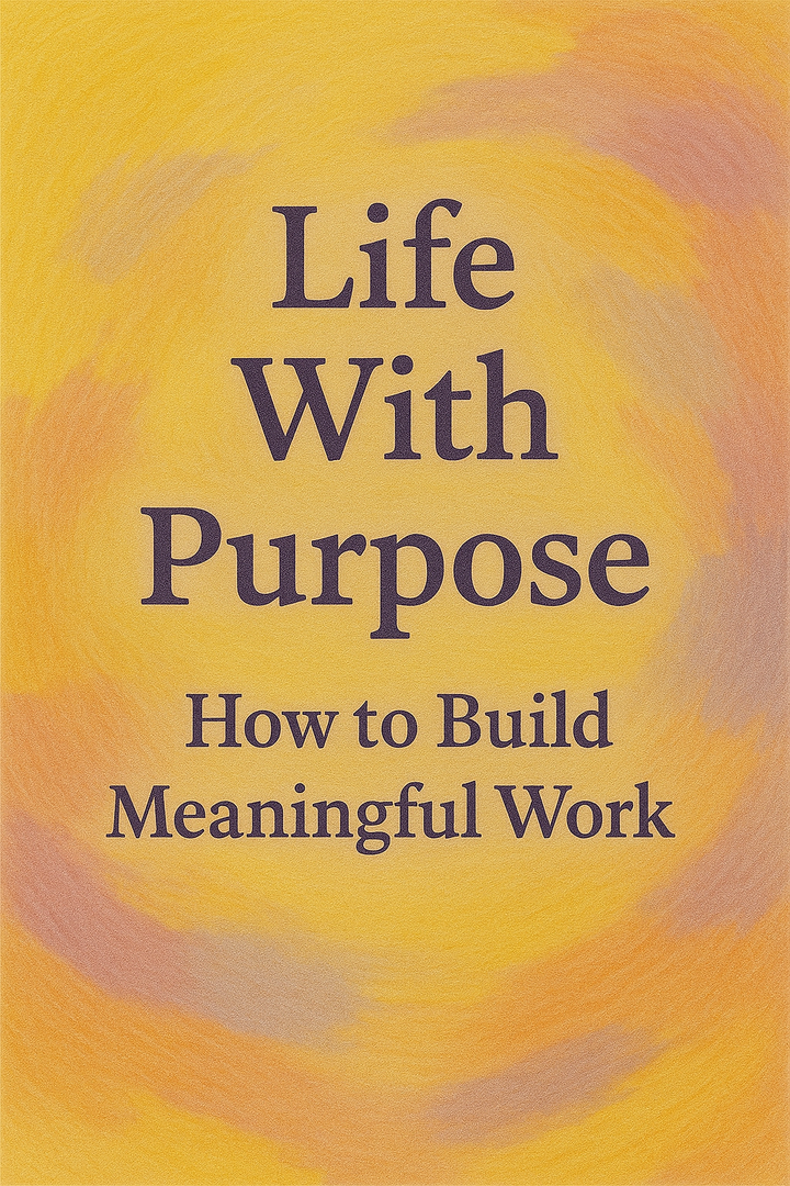 A Practical Guide on How to Live a Life With Purpose
