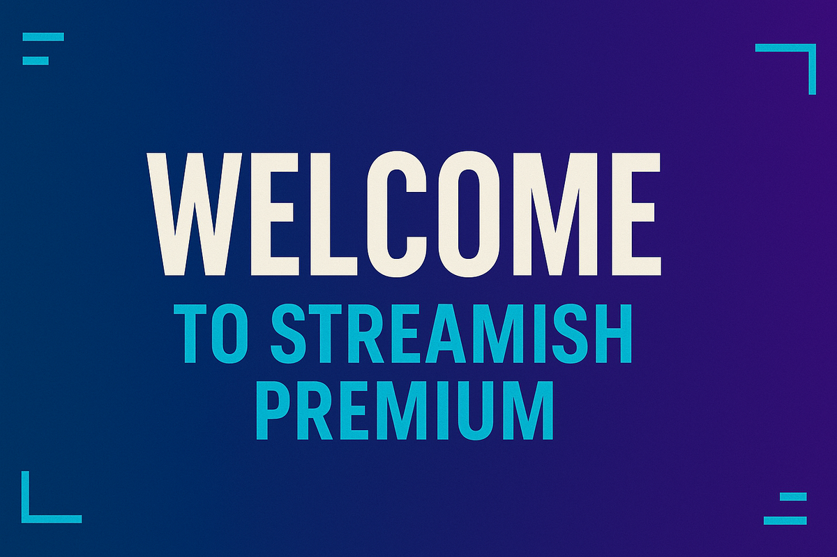 Welcome to Streamish Premium: Let’s Get You Set Up Right