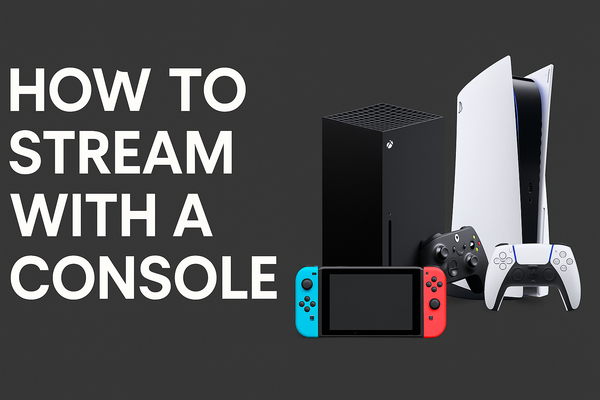 How to Stream with a Console (PS5, Xbox Series X, Switch & More)