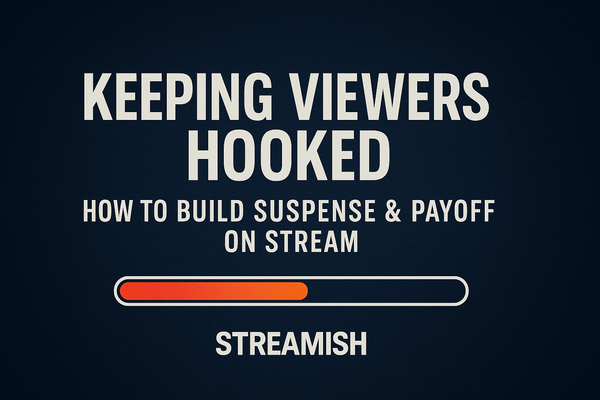 Keeping Viewers Hooked: How to Build Suspense & Payoff on Stream