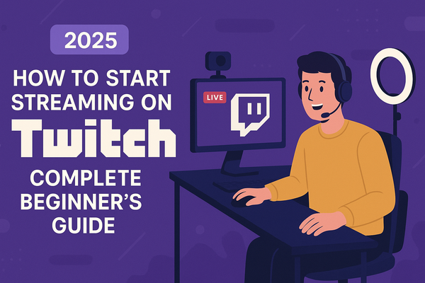 How to Start Streaming on Twitch in 2025: Complete Beginner's Guide