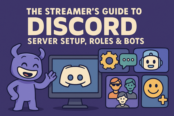 The Streamer’s Guide to Discord: Server Setup, Roles & Bots