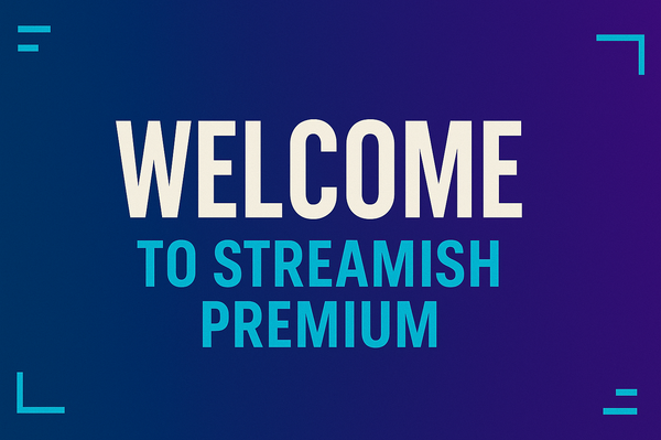 Welcome to Streamish Premium: Let’s Get You Set Up Right