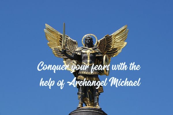 How To Conquer Your Fears With The Help Of Archangel Michael