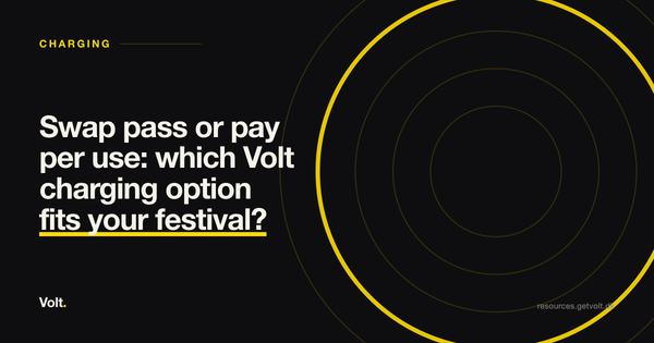 Swap pass or pay per use: which Volt charging option fits your festival?