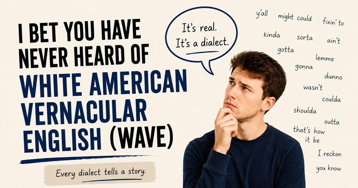 I Bet You Have Never Heard of White American Vernacular English (WAVE)
