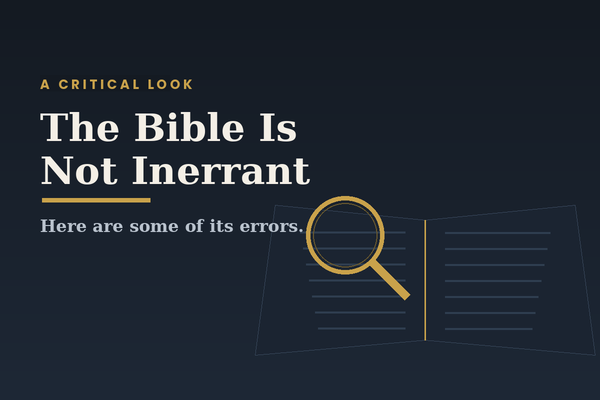 "The Bible" Is Not "Inerrant." Here Are Some of Its Errors.