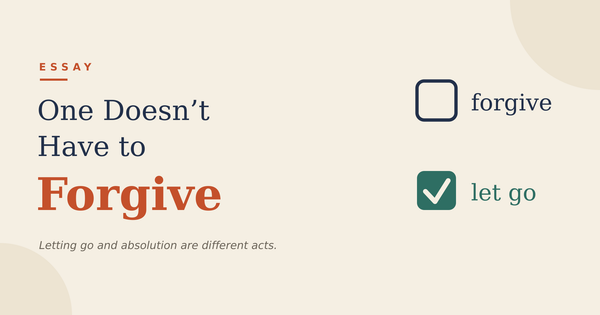 One Doesn't Have to Forgive