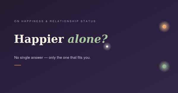 You Do Not Have to Have a Significant Other to Be Happy. Interrupt Anti-Single Bias!