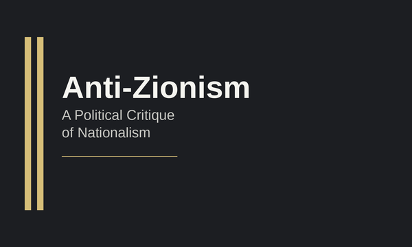 Anti-Zionism: A Political Critique of Nationalism