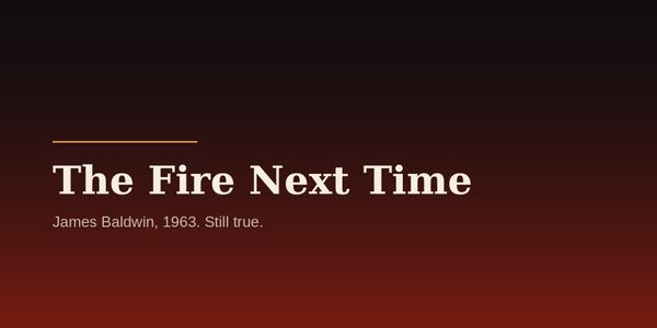 Still True: Baldwin's The Fire Next Time