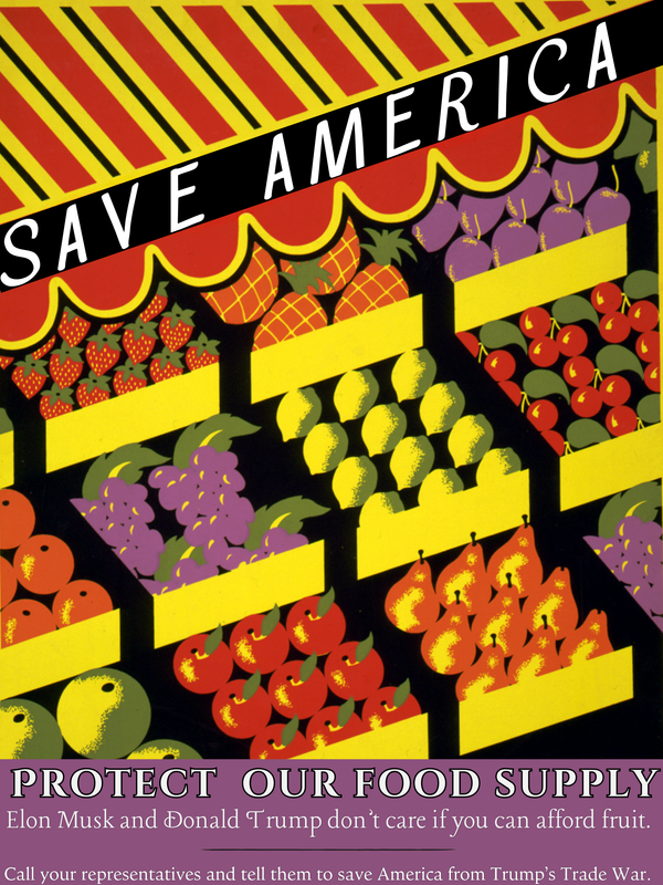 Protect Our Food Supply! Elon Musk and Donald Trump don't care if you can afford fruit! Call your representatives and tell them to save America from Trump's Trade War. 