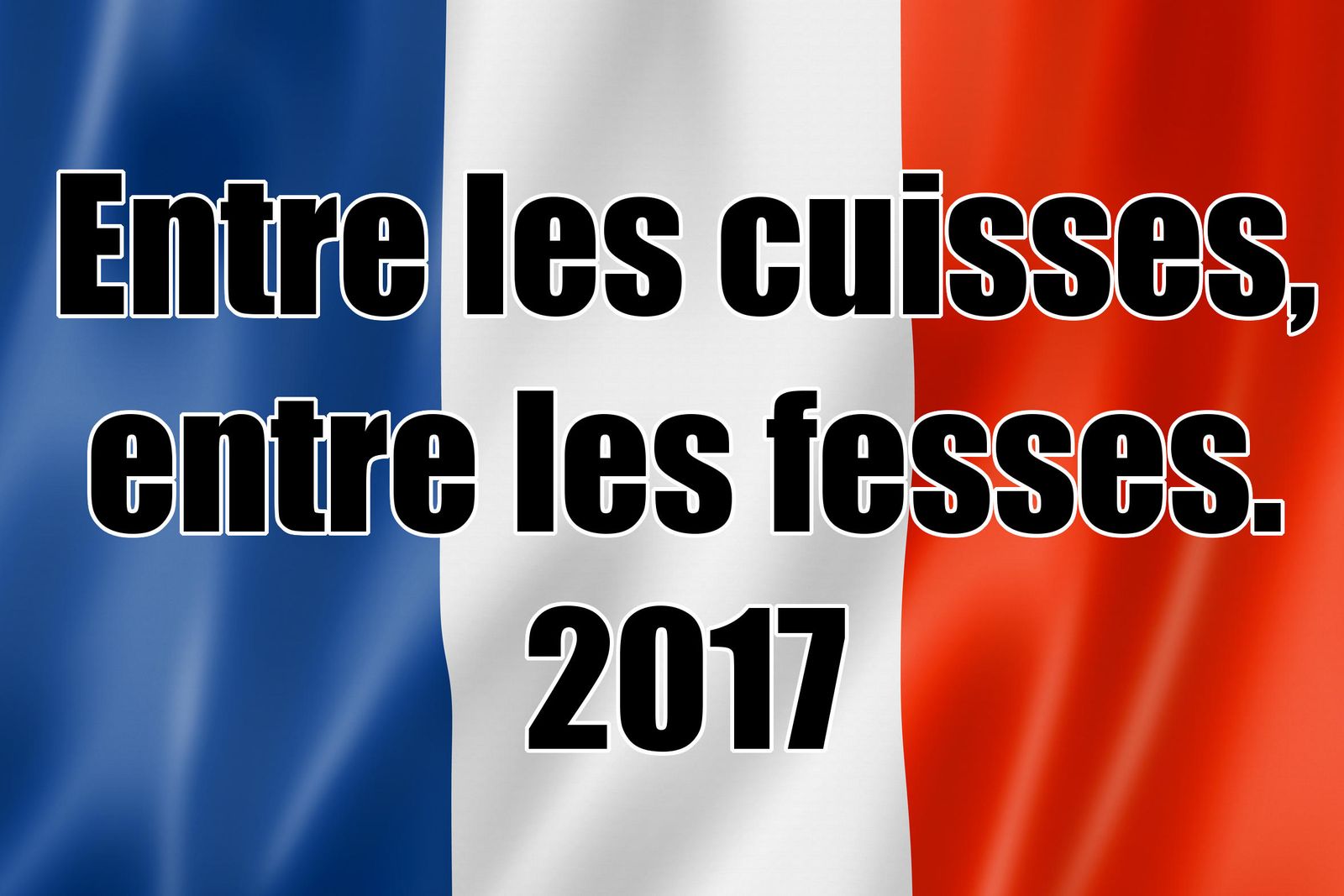 Entre les cuisses, entre les fesses (édition 2017)