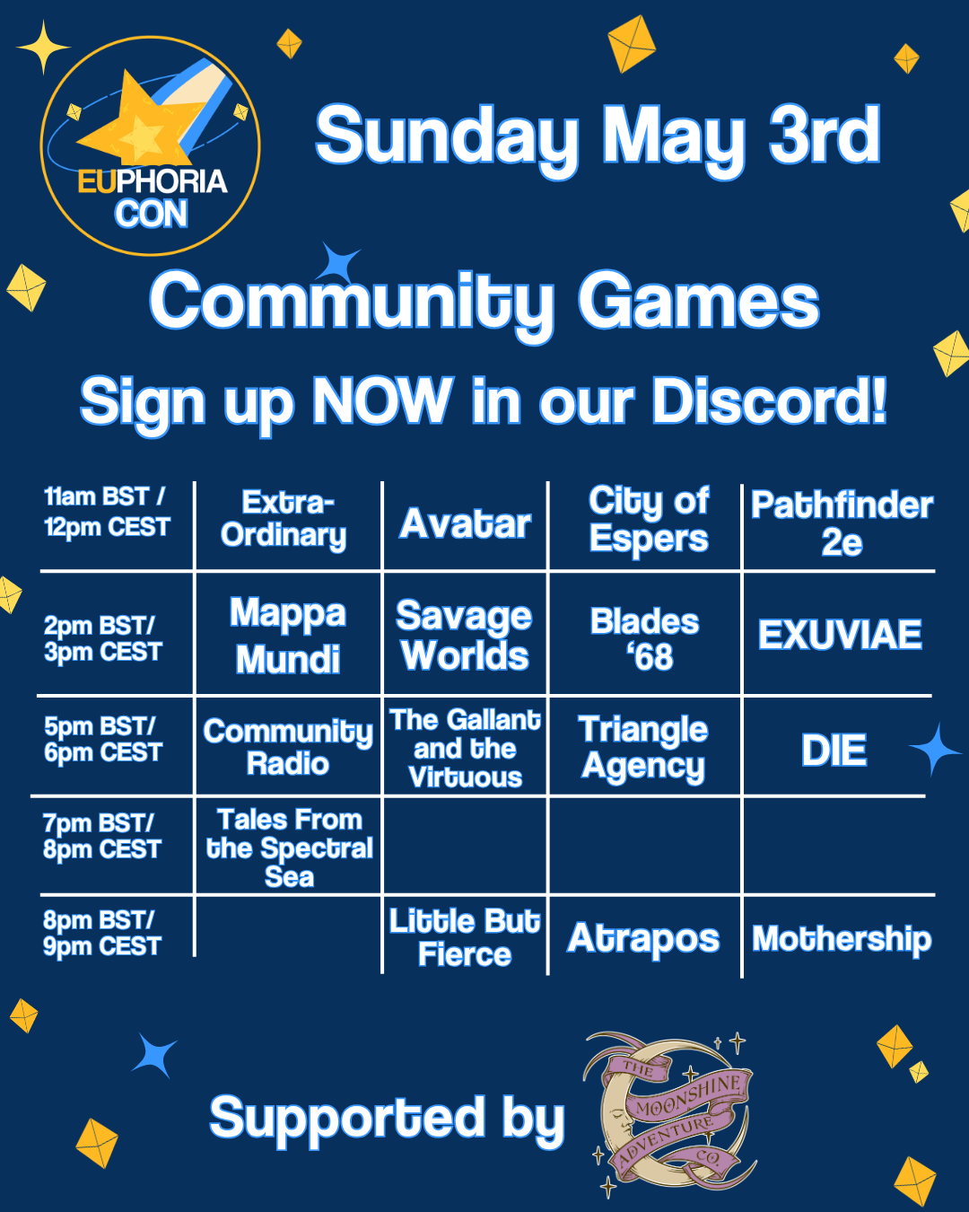 Table of community games. At 11am BST - Extra-Ordinary, Avatar, City of Espers, Pathfinder 2e. At 2pm BST - Mappa Mundi, Savage Worlds, Blades '68, Exuviae. At 5pm BST - Community Radio, The Gallant and the Virtuous, Triangle Agency, DIE. At 7pm BST - Tales from the Spectral Sea. At 8pm BST - Little But Fierce, Atrapos, Mothership