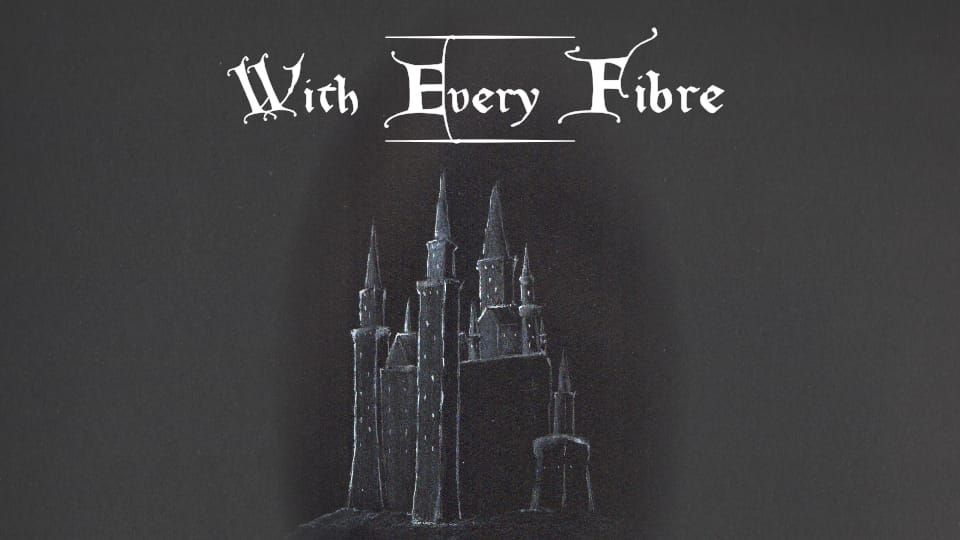 With Every Fibre is live on Kickstarter now!