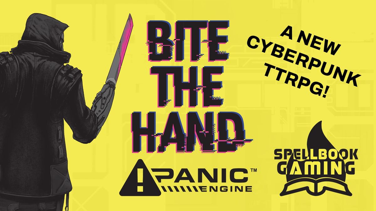 Yellow background with a cyberpunk man with a sword-arm. TEXT: Bite the Hand - Panic Engine - Spellbook Gaming - A new cyberpunk TTRPG!