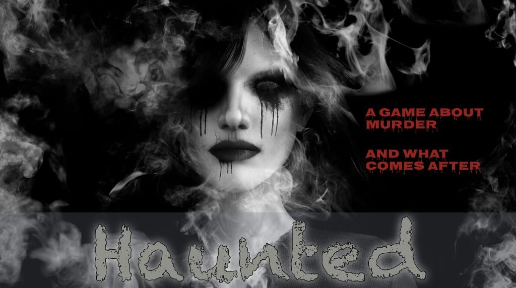 Haunted: A Game About Murder And What Comes After