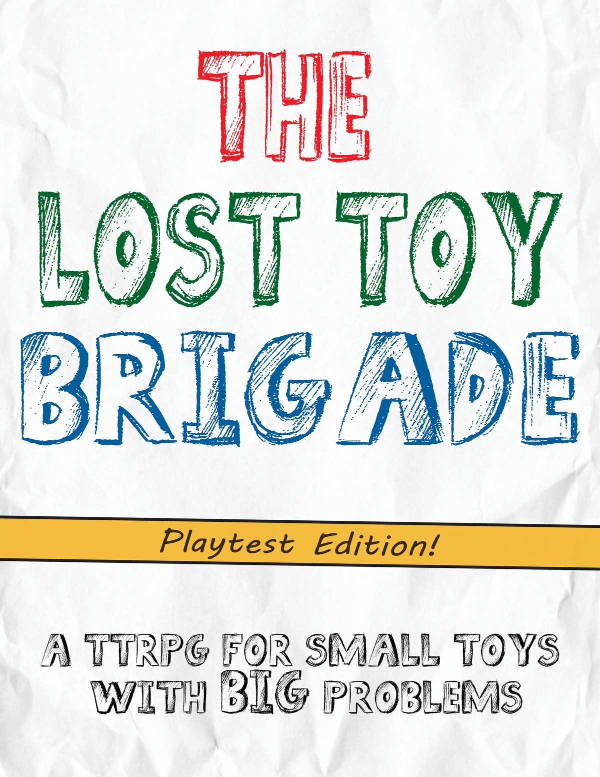 A crumpled paper background with colored pencil text that says "The Lost Brigade" and  "A TTRPG for small toys with BIG problems." Yellow banner reads "Playtest Edition."