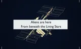 Image of the International Space Station, white on dark blue, with a white text box bearing black text: Aliens are here/ From beneath the Living Stars