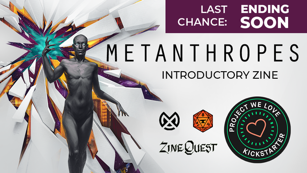 Last Chance to support Metanthropes: Introductory Zine on Kickstarter!