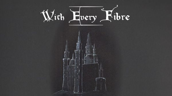 A castle drawn in white pencil on black paper, with the title: With Every Fibre.
